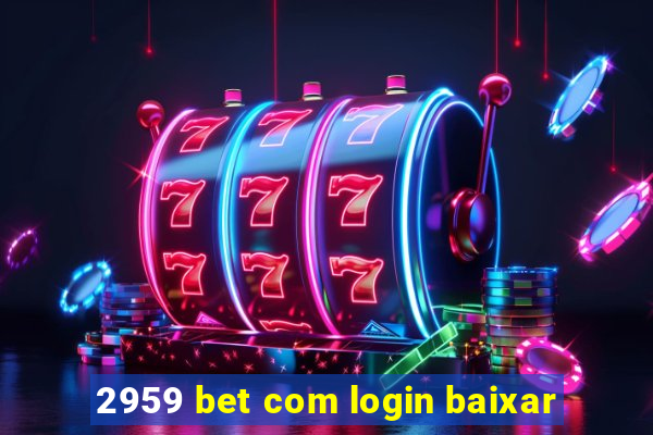 2959 bet com login baixar